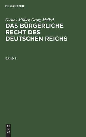 Gustav Müller; Georg Meikel: Das Bürgerliche Recht des Deutschen Reichs. Band 2 de Georg Meikel