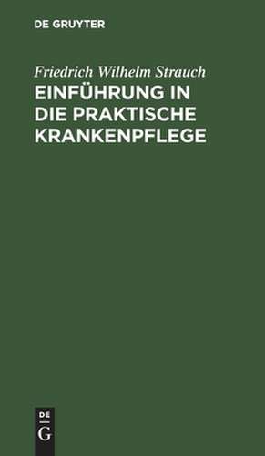 Einführung in die praktische Krankenpflege de Friedrich Wilhelm Strauch