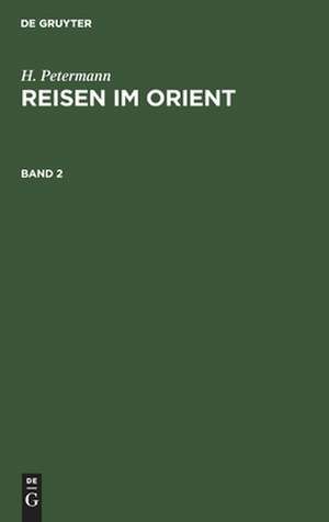 H. Petermann: Reisen im Orient. Band 2 de H. Petermann