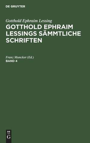 Gotthold Ephraim Lessing: Gotthold Ephraim Lessings Sämmtliche Schriften. Band 4 de Franz Muncker