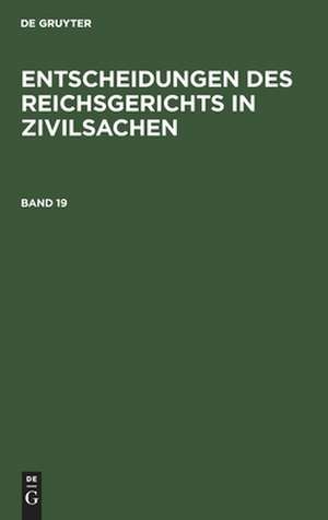 Entscheidungen des Reichsgerichts in Zivilsachen. Band 19 de Mitglieder des Gerichtshofes und der Reichsanwaltschaft