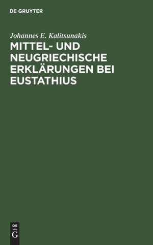 Mittel- und neugriechische Erklärungen bei Eustathius de Johannes E. Kalitsunakis