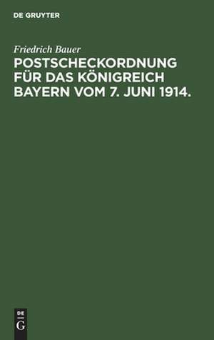 Postscheckordnung für das Königreich Bayern vom 7. Juni 1914. de Friedrich Bauer