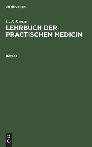 C. F. Kunze: Lehrbuch der practischen Medicin. Band 1 de C. F. Kunze