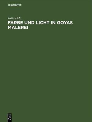 Farbe und Licht in Goyas Malerei de Jutta Held