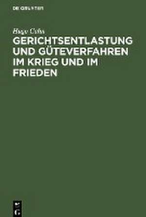 Gerichtsentlastung und Güteverfahren im Krieg und im Frieden de Hugo Cahn