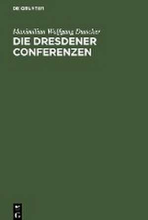 Die Dresdener Conferenzen de Maximilian Wolfgang Duncker