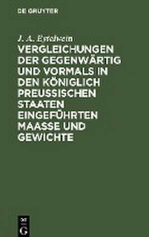 Vergleichungen der gegenwärtig und vormals in den königlich preußischen Staaten eingeführten Maaße und Gewichte de J. A. Eytelwein