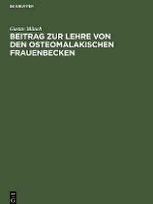 Beitrag zur Lehre von den osteomalakischen Frauenbecken de Gustav Münch