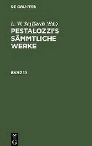 Pestalozzi¿s Sämmtliche Werke. Band 13 de L. W. Seyffarth