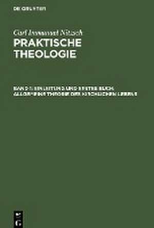 Einleitung und erstes Buch: Allgemeine Theorie des kirchlichen Lebens de Carl Immanuel Nitzsch