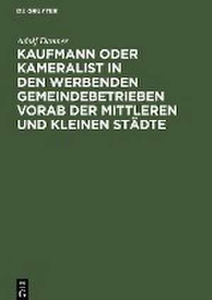 Kaufmann oder Kameralist in den werbenden Gemeindebetrieben vorab der Mittleren und kleinen Städte de Adolf Danner