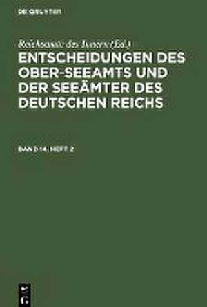 Entscheidungen des Ober-Seeamts und der Seeämter des Deutschen Reichs. Band 14, Heft 2 de Reichsamte Des Innern