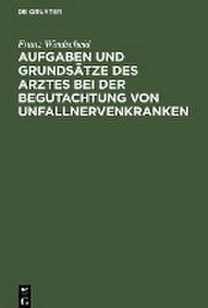 Aufgaben und Grundsätze des Arztes bei der Begutachtung von Unfallnervenkranken de Franz Windscheid