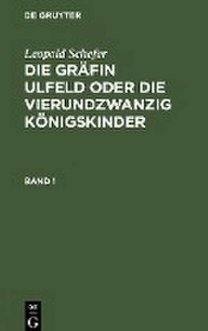 Leopold Schefer: Die Gräfin Ulfeld oder die vierundzwanzig Königskinder. Band 1 de Leopold Schefer