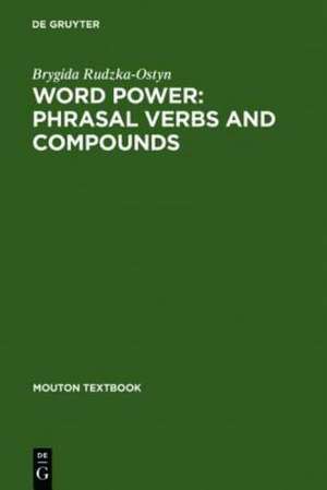 Word Power: Phrasal Verbs and Compounds: A Cognitive Approach de Brygida Rudzka-Ostyn