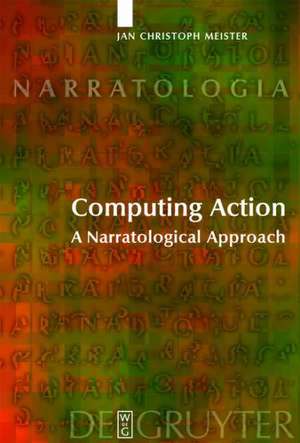 Computing Action: A Narratological Approach de Jan Christoph Meister