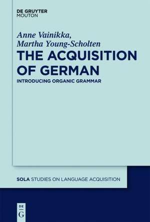 The Acquisition of German: Introducing Organic Grammar de Anne Vainikka