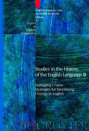 Studies in the History of the English Language III: Managing Chaos: Strategies for Identifying Change in English de Christopher M. Cain