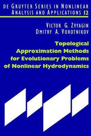 Topological Approximation Methods for Evolutionary Problems of Nonlinear Hydrodynamics de Victor G. Zvyagin
