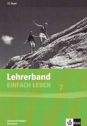 Einfach Leben. Katholische Religion für Realschulen in Bayern / Lehrerband 7. Jahrgangsstufe de Wolfgang Riess