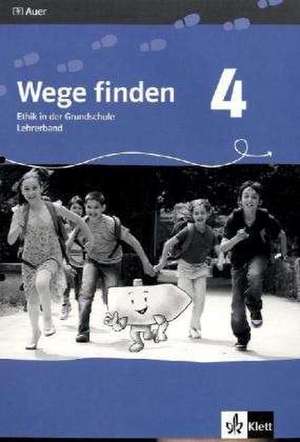 Wege finden. Ethik in der Grundschule. Lehrerband - 4. Jahrgangsstufe. Ausgabe für Sachsen - Neuentwicklung