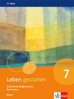 Leben gestalten. Schülerbuch 7.Schuljahr. Ausgabe Bayern Gymnasium ab 2017