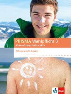 PRISMA Wahlpflicht 3 Naturwissenschaften aktiv. Schülerbuch. Differenzierende Ausgabe ab 2016