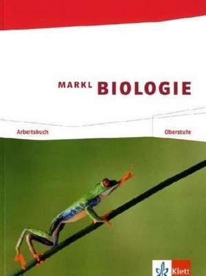 Markl Biologie. Arbeitsbuch Oberstufe 11./12. Schuljahr