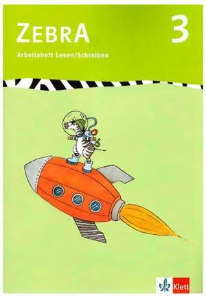 Zebra 3. Arbeitsheft Lesen und Schreiben 3. Schuljahr