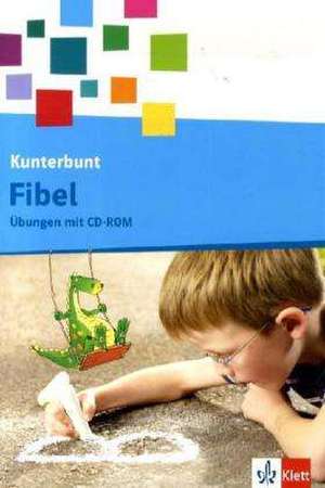 Die Kunterbunt Fibel. Arbeitsheft 1. Schuljahr in Druckschrift mit Übungen auf CD-ROM