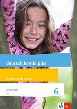 deutsch.kombi plus. Arbeitsheft 6. Schuljahr. Allgemeine Ausgabe. de Sabine Utheß