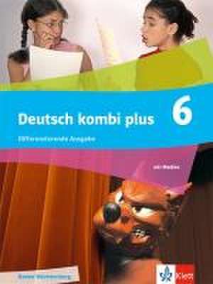 Deutsch kombi plus 6. Schulbuch mit Medien Klasse 6. Differenzierende Ausgabe Baden-Württemberg