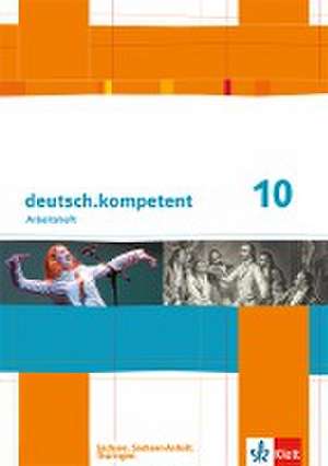 deutsch.kompetent. 10. Klasse. Arbeitsheft mit Lösungen. Sachsen, Sachsen-Anhalt und Thüringen