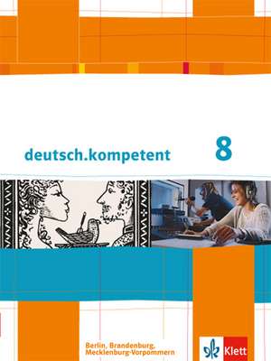 deutsch.kompetent. Schülerbuch mit Onlineangebot 8. Klasse. Ausgabe für Berlin, Brandenburg, Mecklenburg-Vorpommern