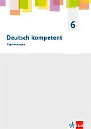 Deutsch kompetent 6. Allgemeine Ausgabe Gymnasium. Kopiervorlagen Klasse 6