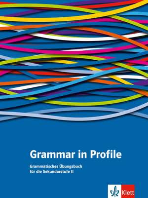 Grammar in Profile. Grammatisches Übungsbuch für die Sekundarstufe II de Peter Lampater