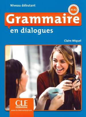 Grammaire en dialogues. Niveau débutant - 2ème édition. Schülerbuch + mp3-CD de Claire Miquel