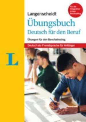 Langenscheidt Übungsbuch Deutsch für den Beruf - Deutsch als Fremdsprache für Anfänger de Friederike Ott