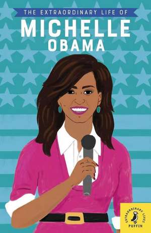 The Extraordinary Life of Michelle Obama de Sheila Kanani