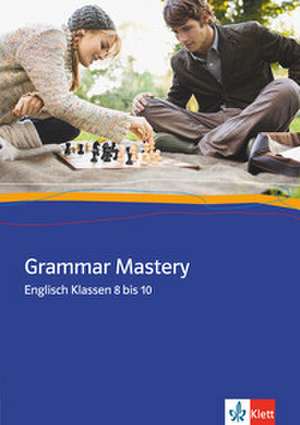 Grammar Mastery. Klasse 8 - 10