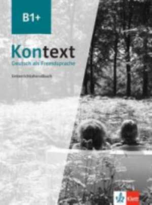 Kontext B1+. Unterrichtshandbuch de Maja Ehrhardt