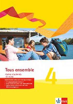 Tous ensemble 4. Cahier d'activités mit Audios 4. Lernjahr. Ausgabe 2013