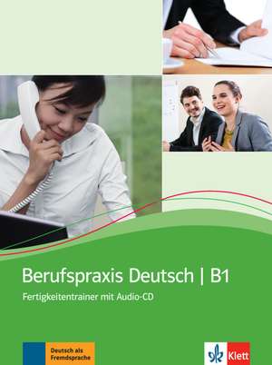 Berufspraxis Deutsch. Kurs- und UEbungsbuch + Audio-CD. B1