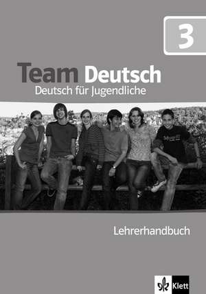 Team Deutsch 3. Lehrerhandbuch