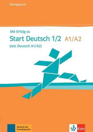 Mit Erfolg zum Start Deutsch. Übungsbuch mit Online-Audiodateien: A1-A2 de Hans-Jürgen Hantschel