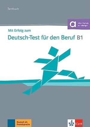 Mit Erfolg zum Deutsch-Test für den Beruf B1. Testbuch + online de Sandra Hohmann