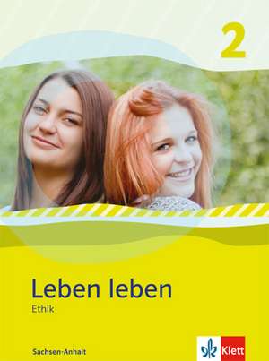 Leben leben - Neubearbeitung. Ethik - Ausgabe für Sachsen-Anhalt. Schülerbuch 7.-8. Klasse