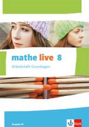 mathe live. Arbeitsheft Grundlagen mit Lösungsheft 8. Schuljahr. Ausgabe W