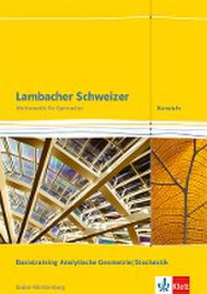 Lambacher Schweizer. Kursstufe. Arbeitsheft plus Lösungen. Basistraining Analytische Geometrie/Stochastik 11./12. Klasse . Baden-Württemberg ab 2016